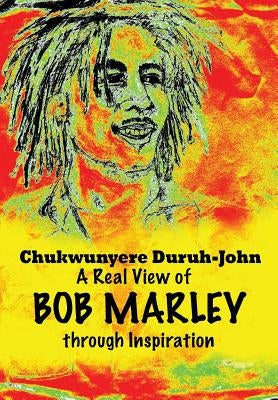 A Real View of BOB MARLEY through Inspiration by Duruh-John, Chukwunyere