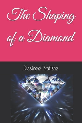 The Shaping of a Diamond by Batiste, Desiree