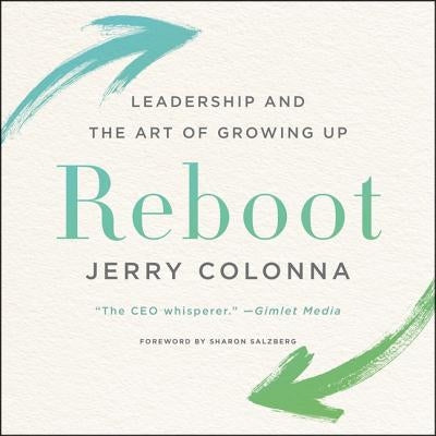Reboot: Leadership and the Art of Growing Up by Colonna, Jerry