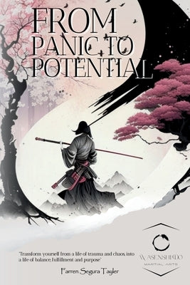 From Panic To Potential: "Transform yourself from a life of trauma and chaos, into a life of balance, fulfillment and purpose" by Tayler