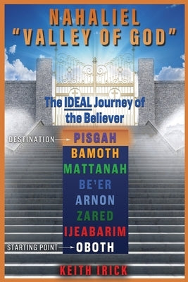 Nahaliel Valley of God: The IDEAL journey of the Believer by Irick, Keith