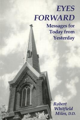 Eyes Forward, Messages for Today from Yesterday by Miles, Robert Whitfield