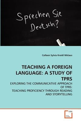 Teaching a Foreign Language: A Study of Tprs by Niklaus, Colleen Sylvia Kreidl