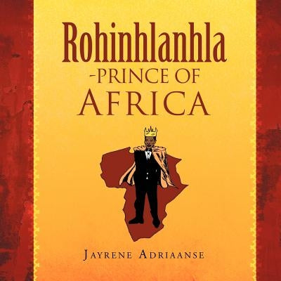 Rohinhlanhla-Prince of Africa by Adriaanse, Jayrene