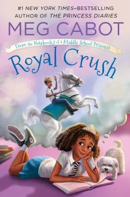 Royal Crush: From the Notebooks of a Middle School Princess by Cabot, Meg