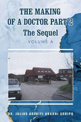 The Making of a Doctor Part 2: The Sequel by ?Odip?, Julius Adebiyi Akanni