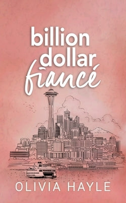 Billion Dollar Fiancé by Hayle, Olivia