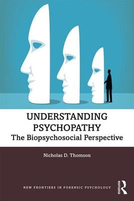 Understanding Psychopathy: The Biopsychosocial Perspective by Thomson, Nicholas