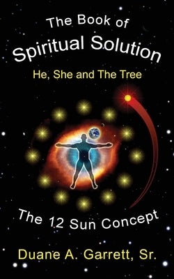 The Book of Spiritual Solution: He, She and the Tree by Garrett, Duane
