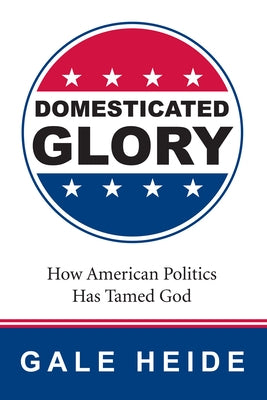 Domesticated Glory by Heide, Gale