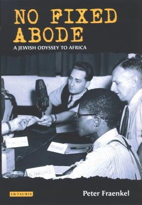 No Fixed Abode: A Jewish Odyssey to Africa by Fraenkel, Peter