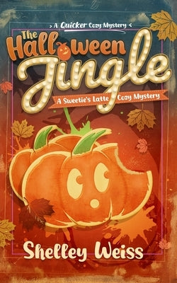 The Halloween Jingle: A Sweetie's Latte Cozy Mystery by Weiss, Shelley