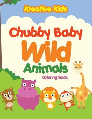 Chubby Baby Wild Animals Coloring Book by Kreative Kids