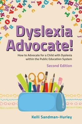 Dyslexia Advocate! Second Edition by Sandman-Hurley, Kelli