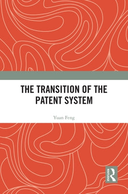 The Transition of the Patent System by Feng, Yuan