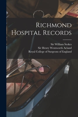 Richmond Hospital Records by Stokes, William 1839-1900