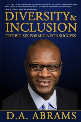 Diversity & Inclusion: The Big Six Formula for Success by Abrams, D. a.
