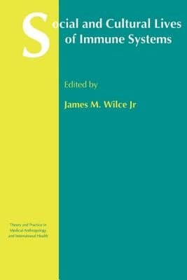 Social and Cultural Lives of Immune Systems by Wilce Jr, James M.