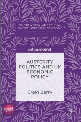 Austerity Politics and UK Economic Policy by Berry, Craig