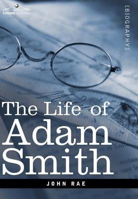 Life of Adam Smith by Rae, John