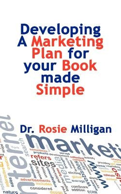 Developing a Marketing Plan for Your Book Made Simple by Milligan, Phd Rosie