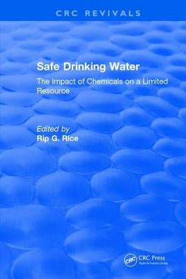 Safe Drinking Water: The Impact of Chemicals on a Limited Resource by Rice, Rip G.