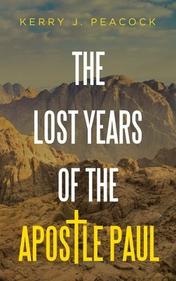 The Lost Years of the Apostle Paul by Peacock, Kerry J.