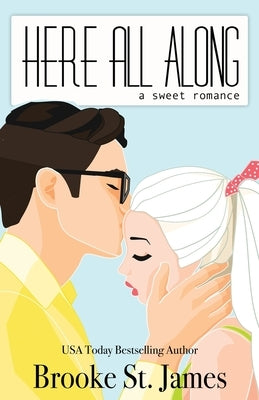 Here All Along: A Sweet Romance by St James, Brooke