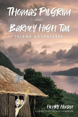 Thomas Pilgrim and Barney High Tail: Island Adventures by Hixson, Henry