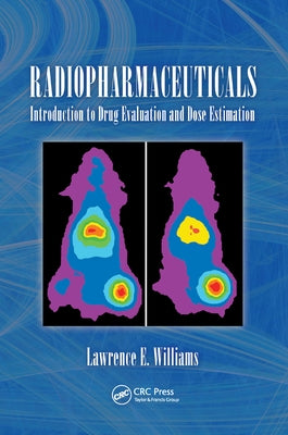 Radiopharmaceuticals: Introduction to Drug Evaluation and Dose Estimation by Williams, Lawerence E.