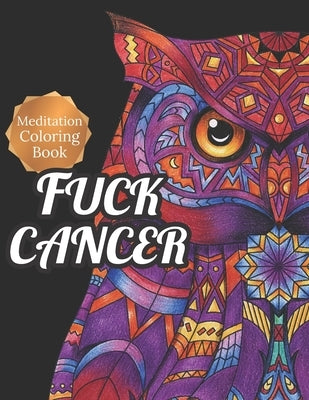 Fuck Cancer: Meditation Coloring Book, More 50 Design Wonderful Animals, An Adult Coloring Book for Cancer patients, Relaxing, Medi by Haney, Bill