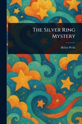 The Silver Ring Mystery by Wells, Helen