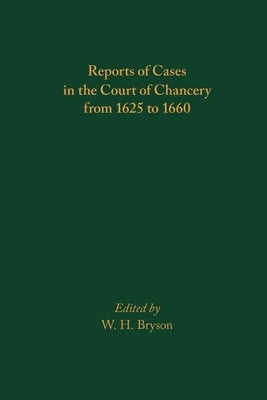 Reports of Cases in the Court of Chancery from 1625 to 1660: Volume 587 by Bryson, W. H.