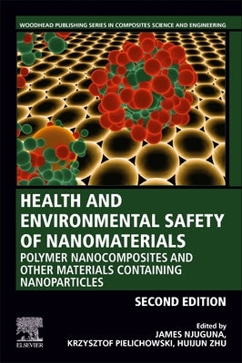 Health and Environmental Safety of Nanomaterials: Polymer Nanocomposites and Other Materials Containing Nanoparticles by Njuguna, James