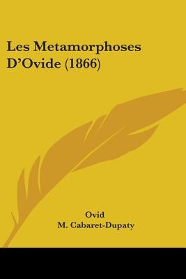 Les Metamorphoses D'Ovide (1866) by Ovid