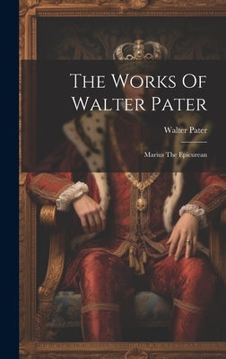 The Works Of Walter Pater: Marius The Epicurean by Pater, Walter