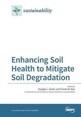 Enhancing Soil Health to Mitigate Soil Degradation by Karlen, Douglas L.