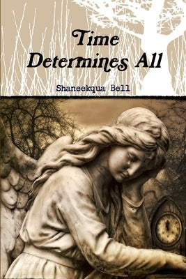 Time Determines All by Bell, Shaneekqua