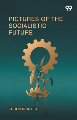 Pictures Of The Socialistic Future by Richter, Eugen