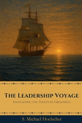 The Leadership Voyage by Hoelscher, S. Michael