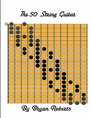 The 50 String Guitar by Roberts, Bryan