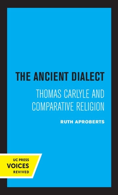 The Ancient Dialect: Thomas Carlyle and Comparative Religion by Aproberts, Ruth