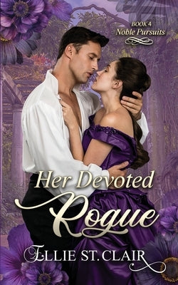 Her Devoted Rogue: A Historical Regency Romance by St Clair, Ellie