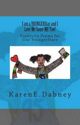 I am a YOUNGERStar and I Love Me Some ME Too!: Positivity Poems for Our YoungerStars by Dabney, Karen E.