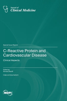 C-Reactive Protein and Cardiovascular Disease: Clinical Aspects by Sheriff, Ahmed