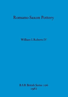 Romano-Saxon Pottery by Roberts, William I., IV