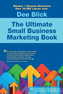 The Ultimate Small Business Marketing Book by Blick, Dee