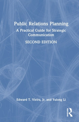 Public Relations Planning: A Practical Guide for Strategic Communication by Vieira Jr, Edward T.