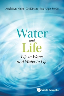 Water and Life: Life in Water and Water in Life by Ben-Naim, Arieh