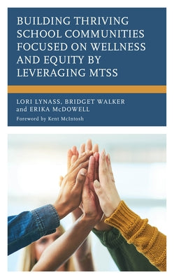 Building Thriving School Communities Focused on Wellness and Equity by Leveraging Mtss by Lynass, Lori